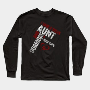 I Have 2 Titles Aunt and Dog Mom and I Rock Both Long Sleeve T-Shirt